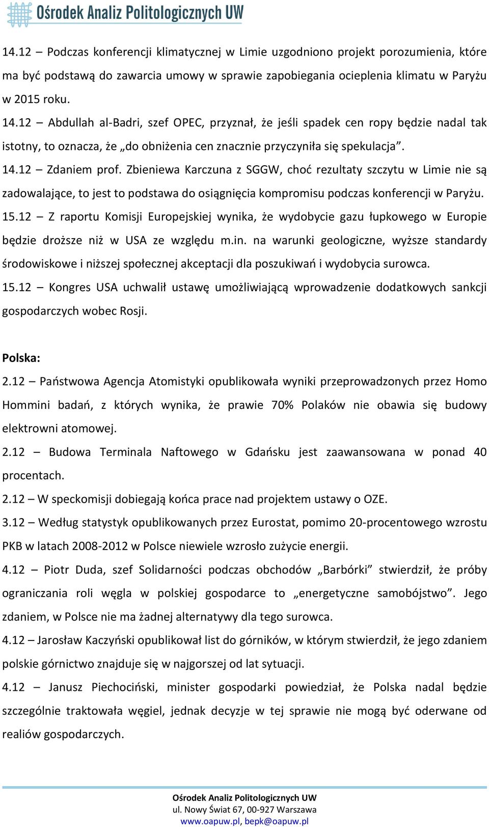 Zbieniewa Karczuna z SGGW, choć rezultaty szczytu w Limie nie są zadowalające, to jest to podstawa do osiągnięcia kompromisu podczas konferencji w Paryżu. 15.