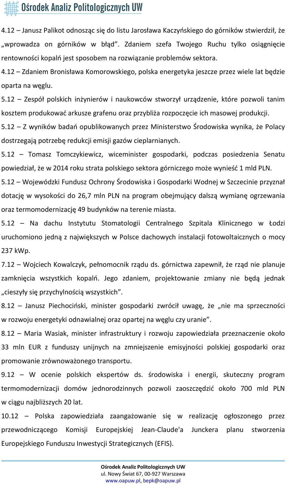 12 Zdaniem Bronisława Komorowskiego, polska energetyka jeszcze przez wiele lat będzie oparta na węglu. 5.