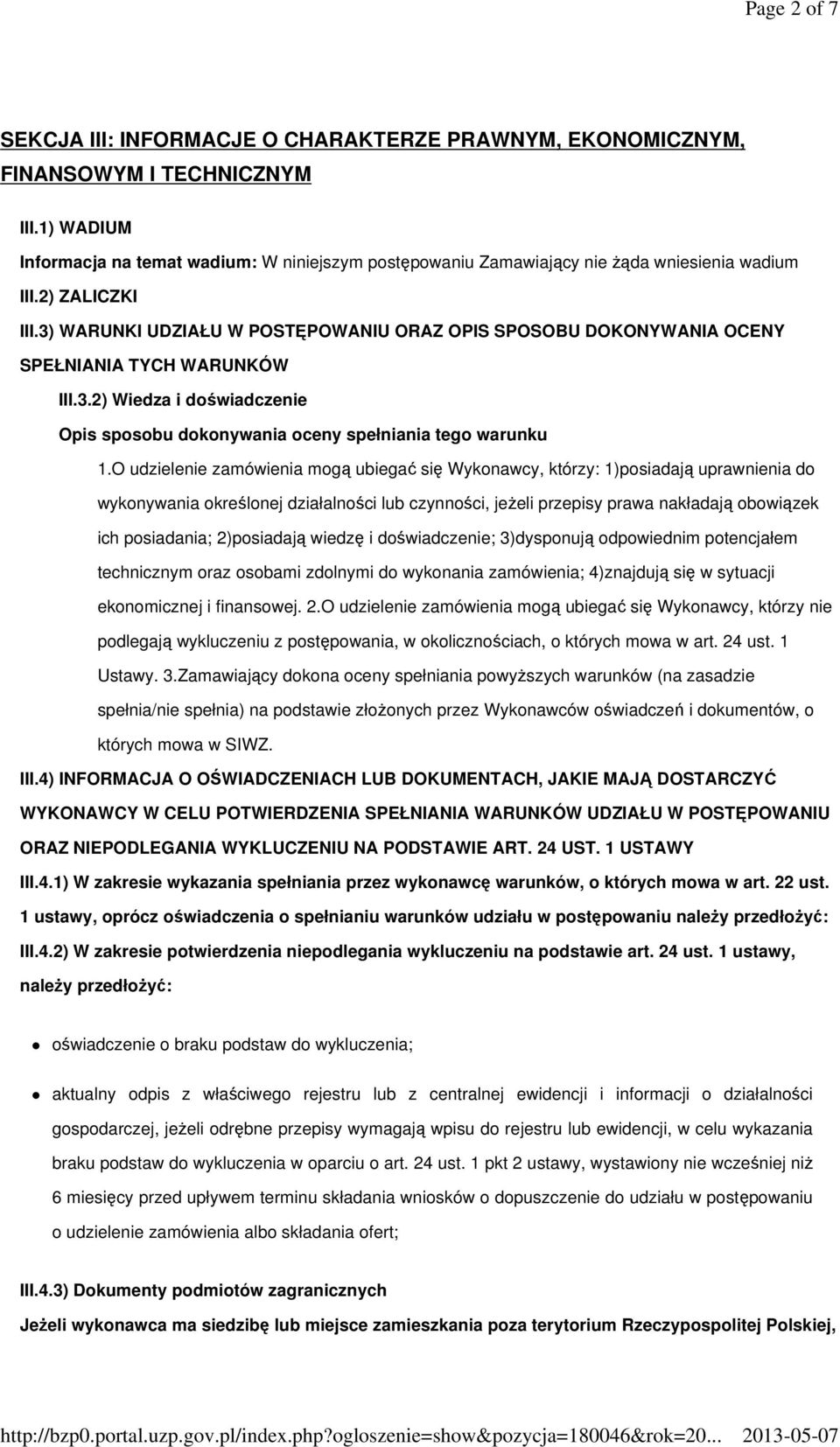 3) WARUNKI UDZIAŁU W POSTĘPOWANIU ORAZ OPIS SPOSOBU DOKONYWANIA OCENY SPEŁNIANIA TYCH WARUNKÓW III.3.2) Wiedza i doświadczenie Opis sposobu dokonywania oceny spełniania tego warunku 1.