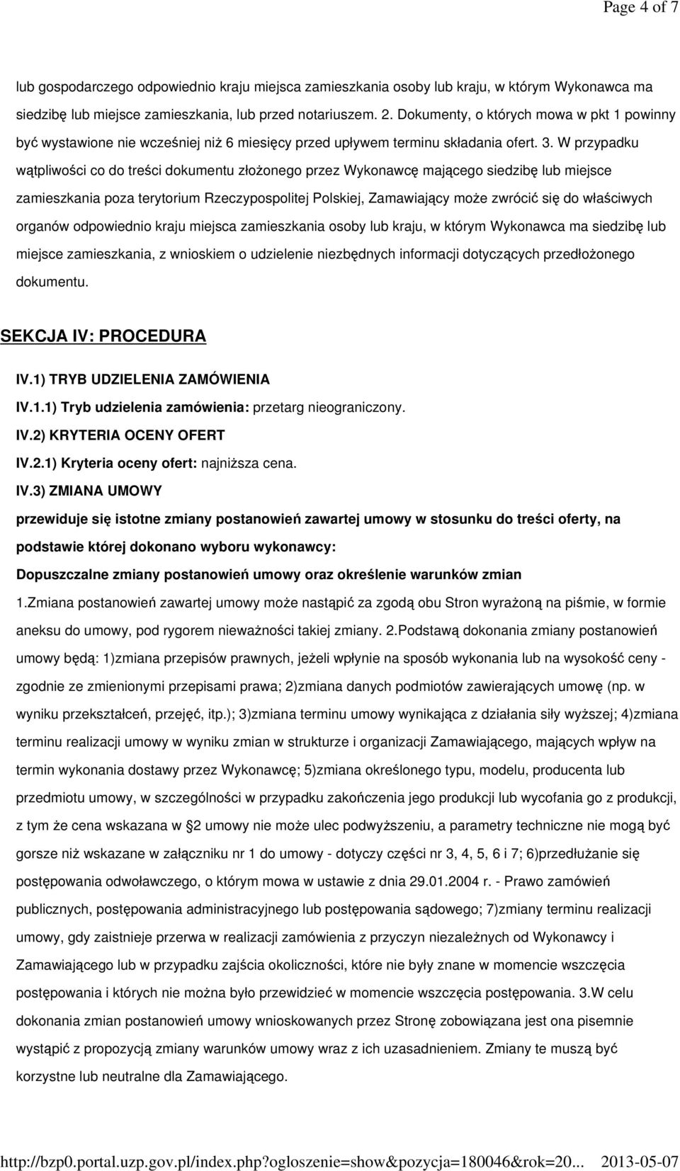 W przypadku wątpliwości co do treści dokumentu złożonego przez Wykonawcę mającego siedzibę lub miejsce zamieszkania poza terytorium Rzeczypospolitej Polskiej, Zamawiający może zwrócić się do