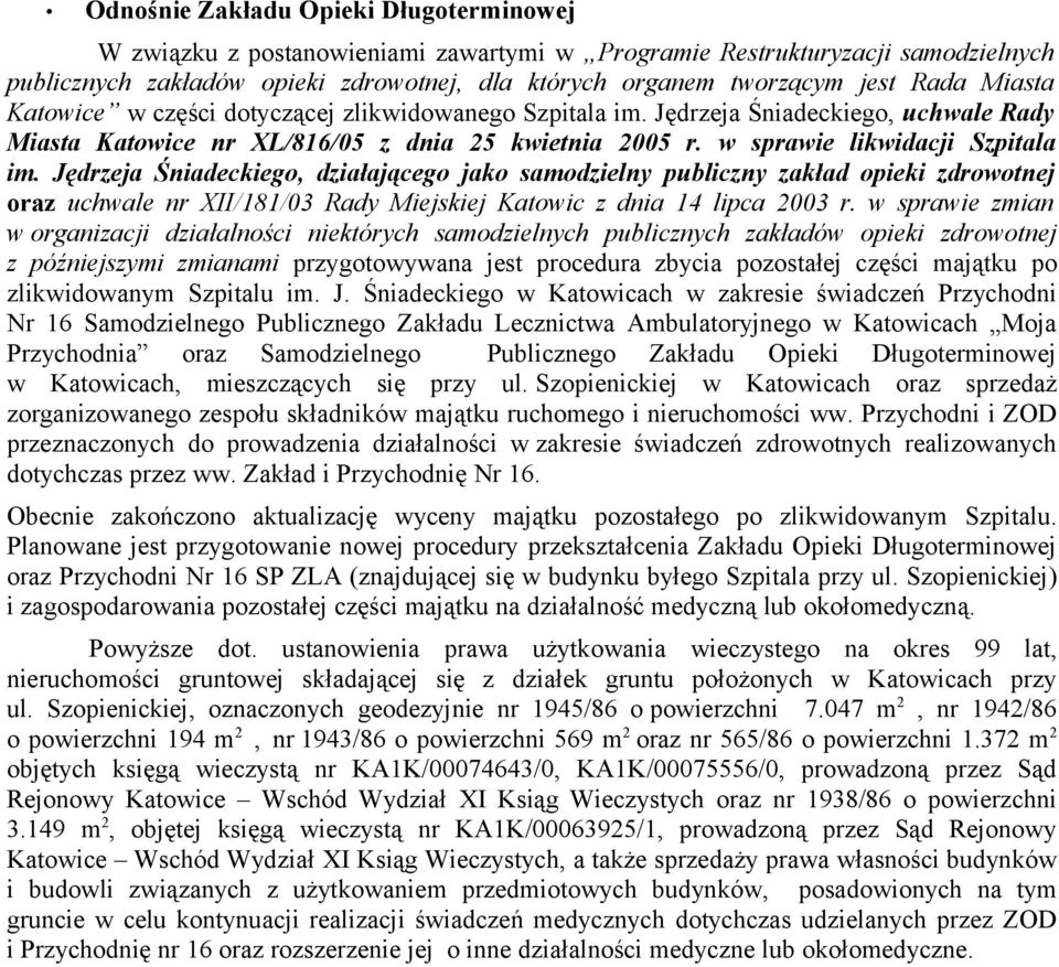 Jędrzeja Śniadeckiego, działającego jako samodzielny publiczny zakład opieki zdrowotnej oraz uchwale nr XII/181/03 Rady Miejskiej Katowic z dnia 14 lipca 2003 r.