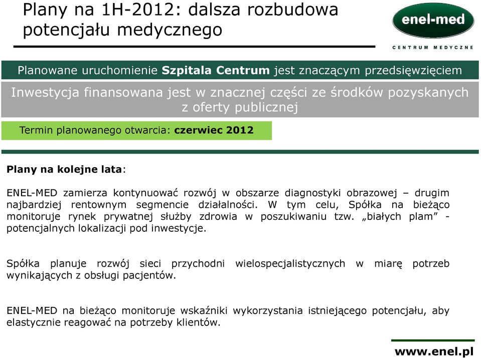 działalności. W tym celu, Spółka na bieżąco monitoruje rynek prywatnej służby zdrowia w poszukiwaniu tzw. białych plam - potencjalnych lokalizacji pod inwestycje.