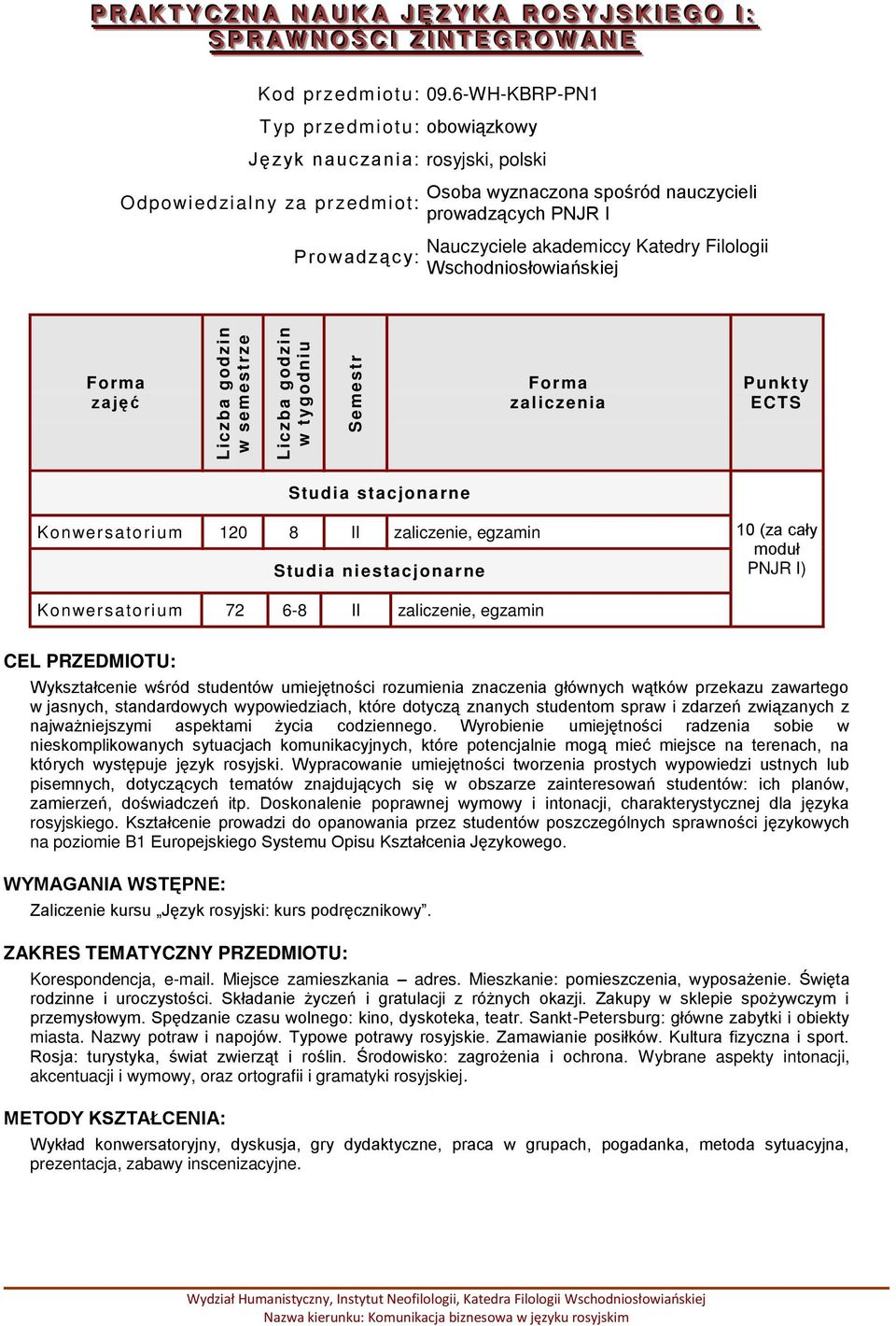 Katedry Filologii Wschodniosłowiańskiej zajęć zaliczenia Punkt y ECTS Studia stacjonarne Konwersatorium 120 8 II zaliczenie, egzamin Studia niestacjonarne 10 (za cały moduł PNJR I) Konwersatorium 72