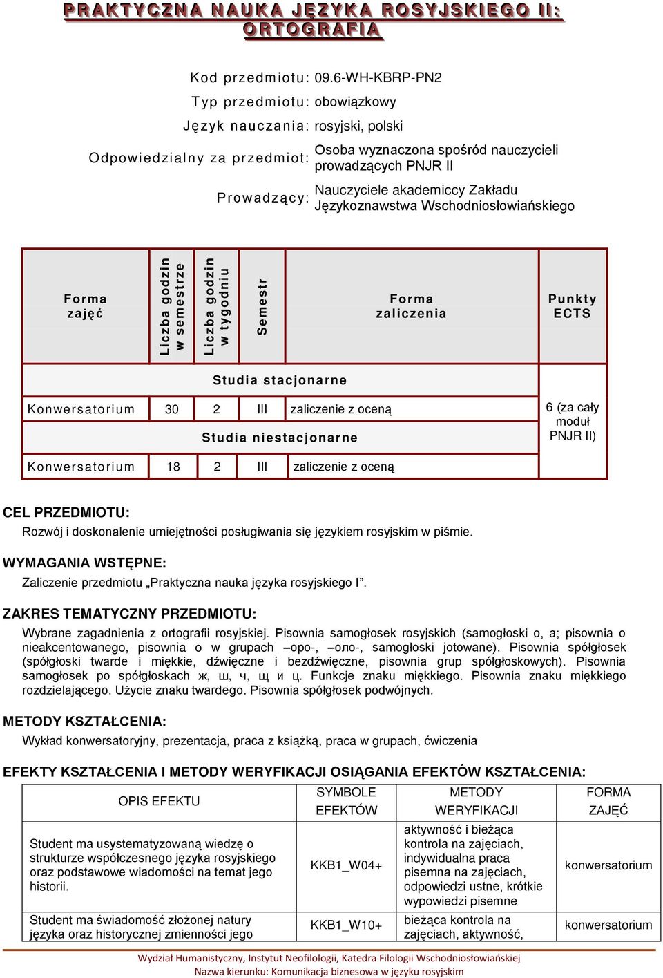 Zakładu Językoznawstwa Wschodniosłowiańskiego zajęć zaliczenia Punkt y ECTS Studia stacjonarne Konwersatorium 30 2 III zaliczenie z oceną Studia niestacjonarne 6 (za cały moduł PNJR II)