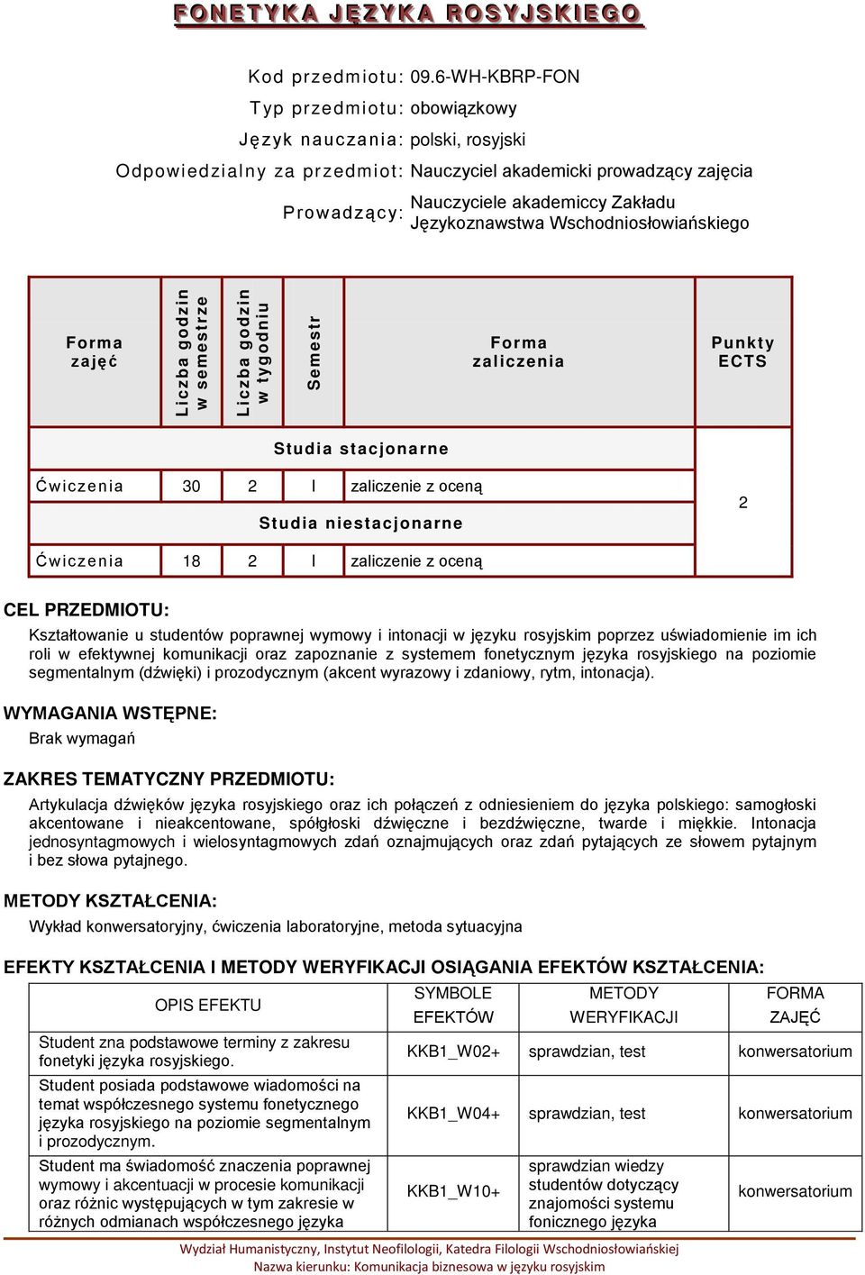 Językoznawstwa Wschodniosłowiańskiego zajęć zaliczenia Punkt y ECTS Studia stacjonarne Ćwic zenia 30 2 I zaliczenie z oceną Studia niestacjonarne 2 Ćwic zenia 18 2 I zaliczenie z oceną CEL