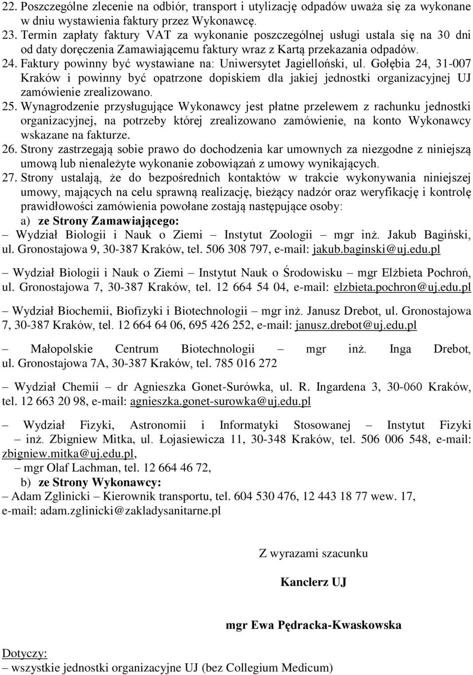 Faktury powinny być wystawiane na: Uniwersytet Jagielloński, ul. Gołębia 24, 31-007 Kraków i powinny być opatrzone dopiskiem dla jakiej jednostki organizacyjnej UJ zamówienie zrealizowano. 25.