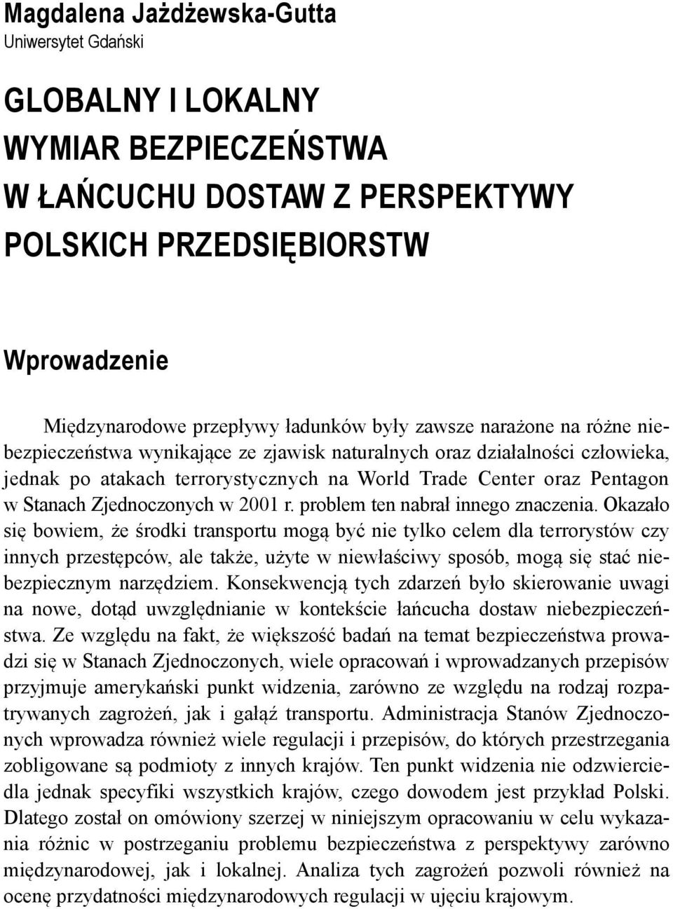 Zjednoczonych w 2001 r. problem ten nabrał innego znaczenia.