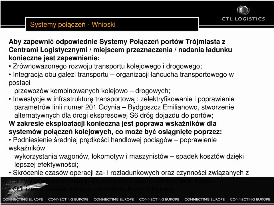 transportową : zelektryfikowanie i poprawienie parametrów linii numer 201 Gdynia Bydgoszcz Emilianowo, stworzenie altertywnych dla drogi ekspresowej S6 dróg dojazdu do portów; W zakresie eksploatacji