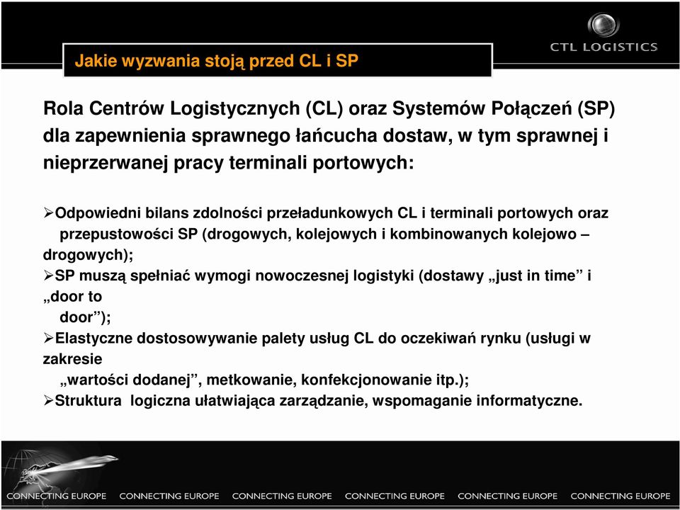 kombinowanych kolejowo drogowych); SP muszą spełniać wymogi nowoczesnej logistyki (dostawy just in time i door to door ); Elastyczne dostosowywanie palety