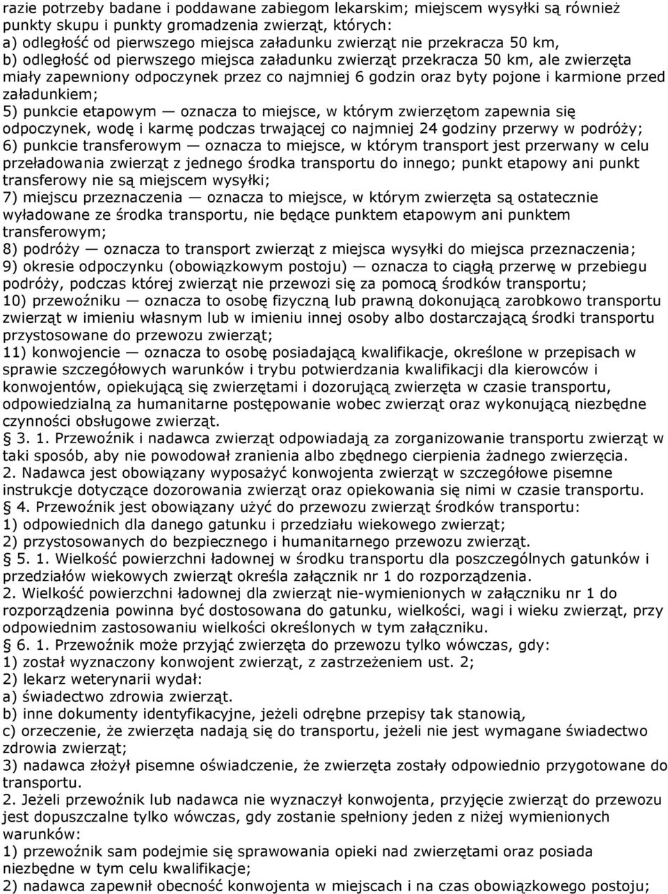 załadunkiem; 5) punkcie etapowym oznacza to miejsce, w którym zwierzętom zapewnia się odpoczynek, wodę i karmę podczas trwającej co najmniej 24 godziny przerwy w podróŝy; 6) punkcie transferowym