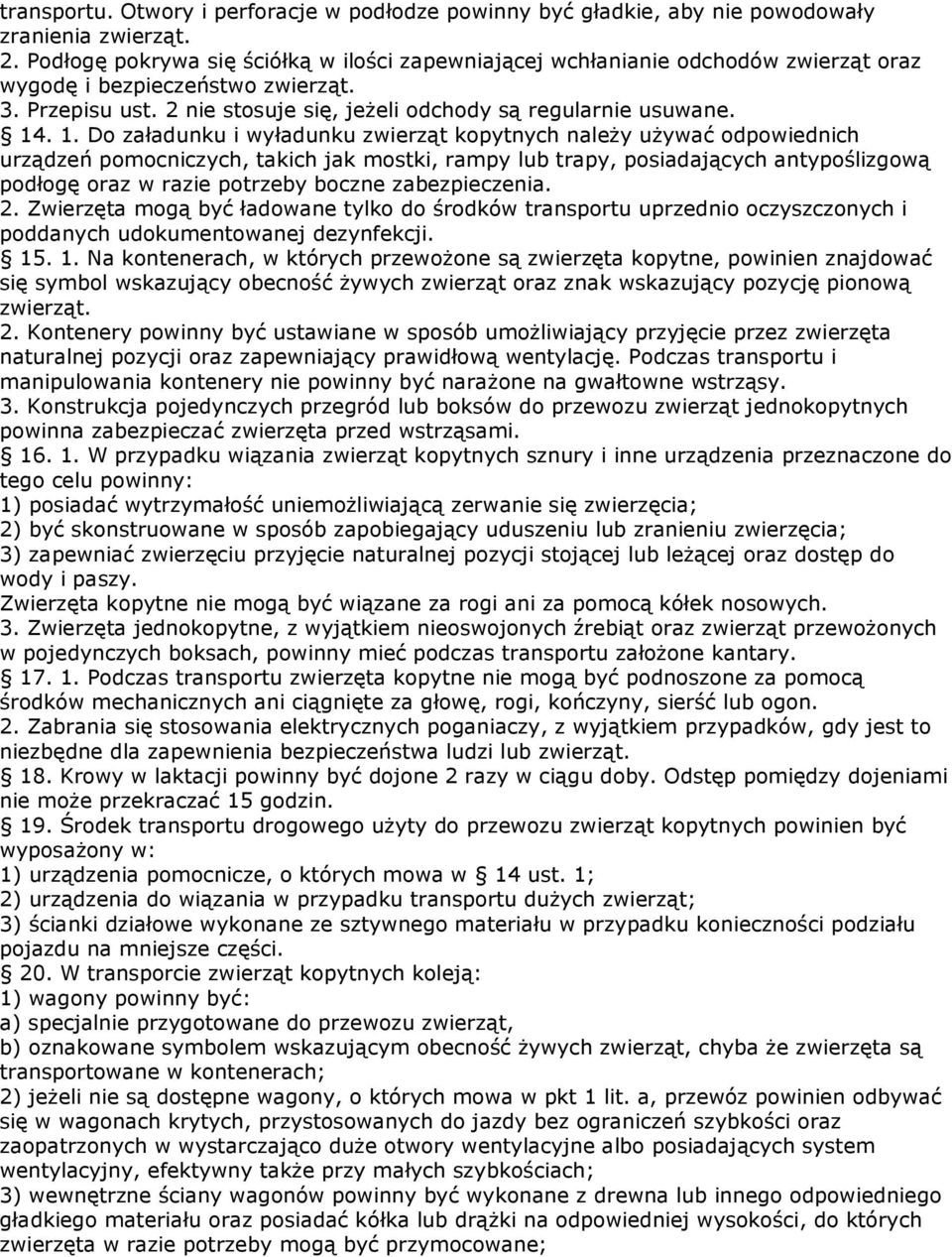 . 1. Do załadunku i wyładunku zwierząt kopytnych naleŝy uŝywać odpowiednich urządzeń pomocniczych, takich jak mostki, rampy lub trapy, posiadających antypoślizgową podłogę oraz w razie potrzeby