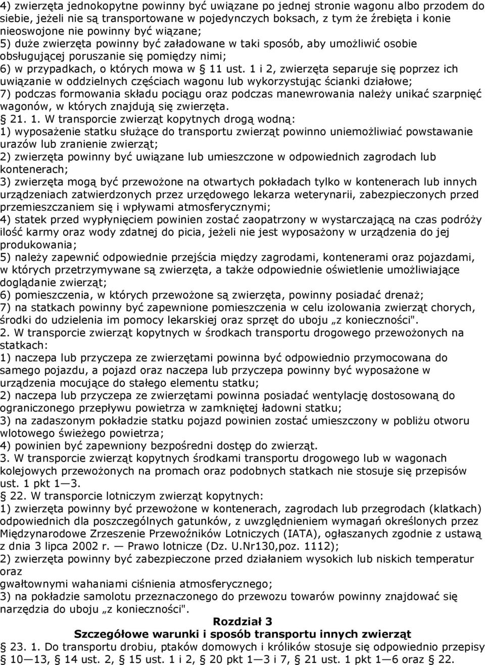 1 i 2, zwierzęta separuje się poprzez ich uwiązanie w oddzielnych częściach wagonu lub wykorzystując ścianki działowe; 7) podczas formowania składu pociągu oraz podczas manewrowania naleŝy unikać