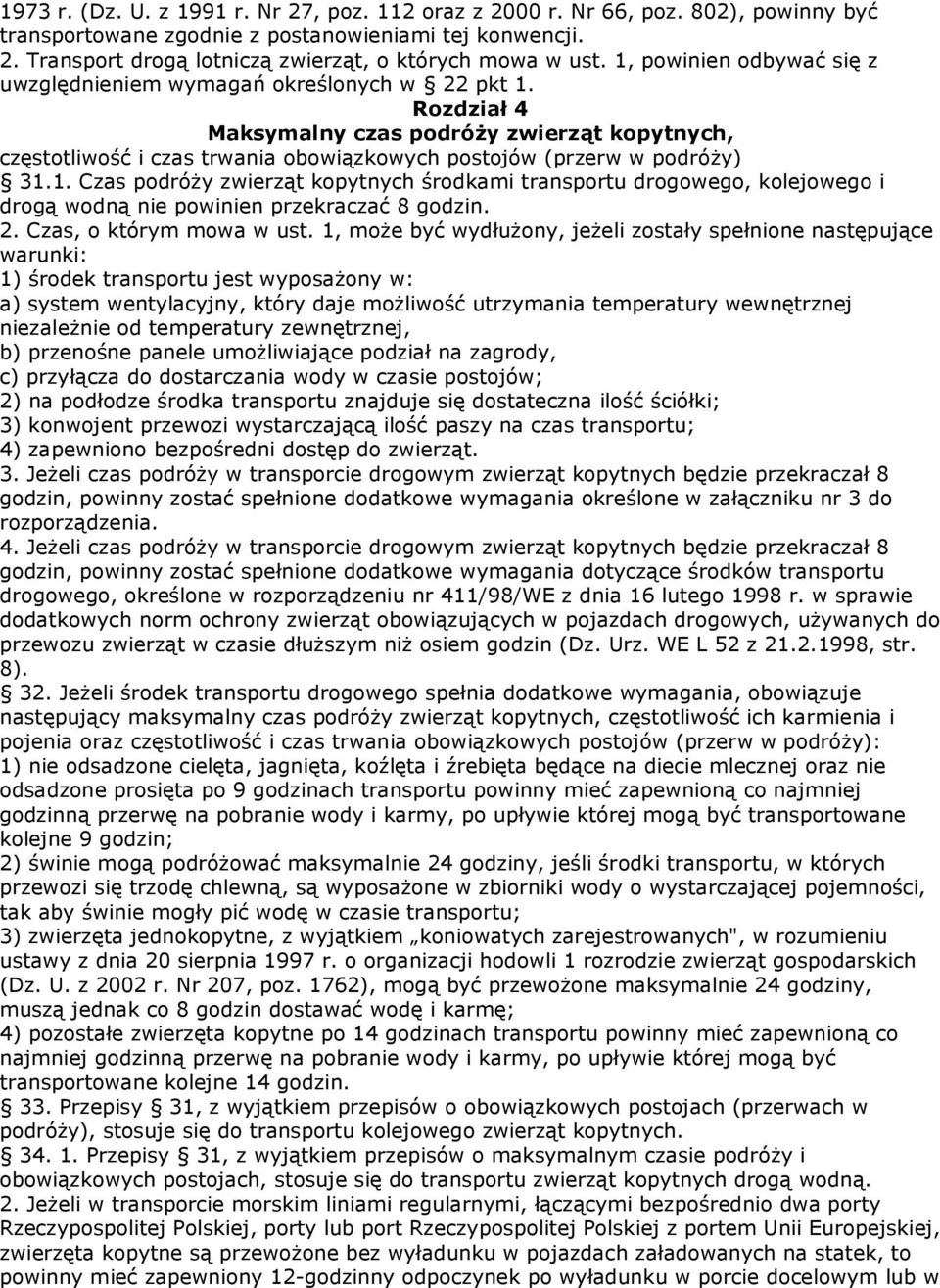 Rozdział 4 Maksymalny czas podróŝy zwierząt kopytnych, częstotliwość i czas trwania obowiązkowych postojów (przerw w podróŝy) 31.