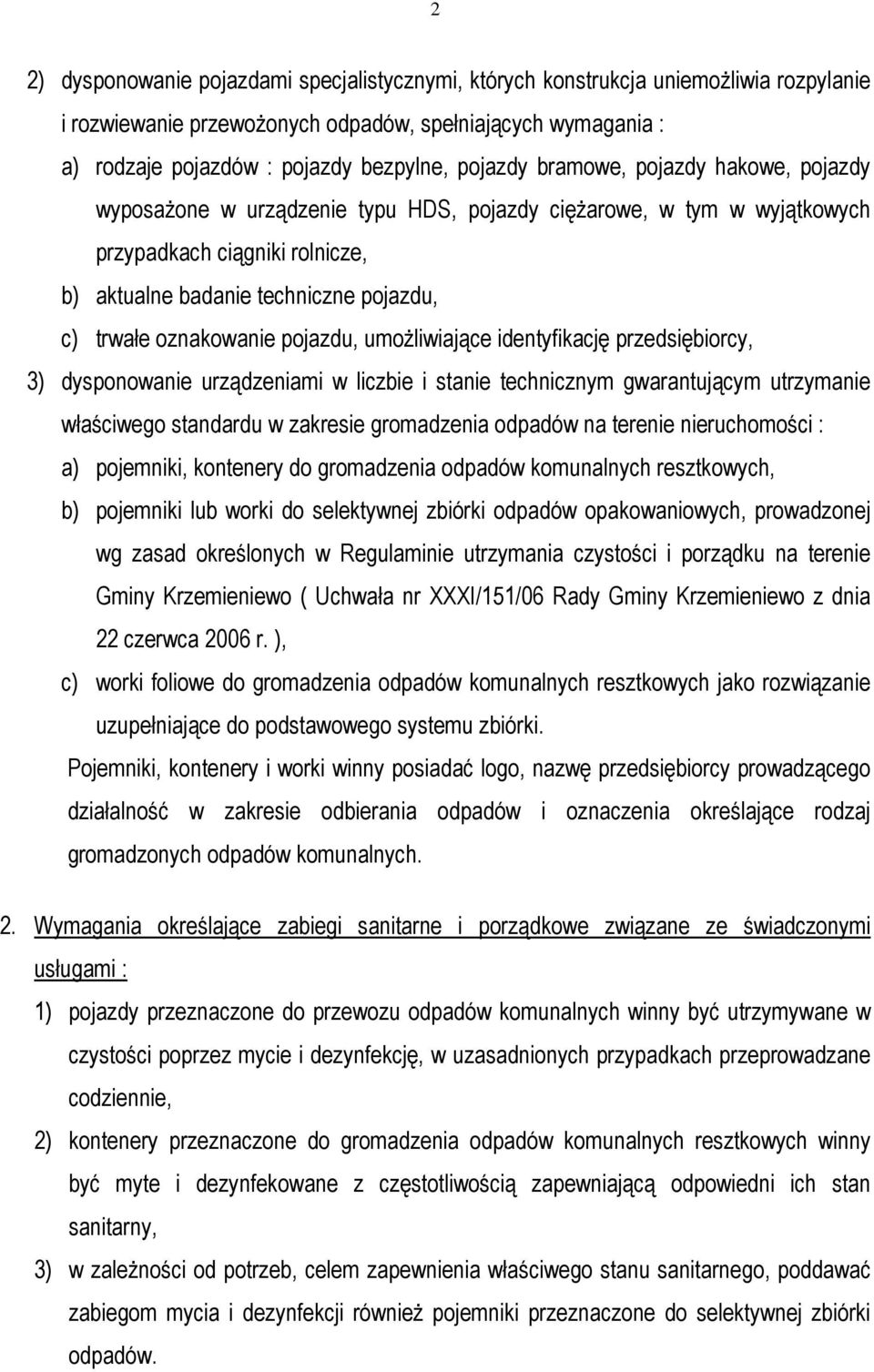 oznakowanie pojazdu, umoŝliwiające identyfikację przedsiębiorcy, 3) dysponowanie urządzeniami w liczbie i stanie technicznym gwarantującym utrzymanie właściwego standardu w zakresie gromadzenia