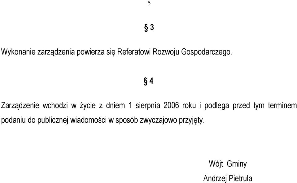 4 Zarządzenie wchodzi w Ŝycie z dniem 1 sierpnia 2006 roku i