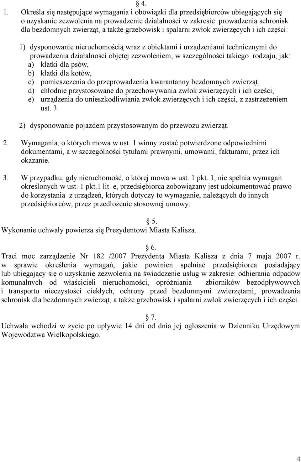 pomieszczenia do przeprowadzenia kwarantanny bezdomnych zwierząt, d) chłodnie przystosowane do przechowywania zwłok zwierzęcych i ich części, e) urządzenia do unieszkodliwiania zwłok zwierzęcych i