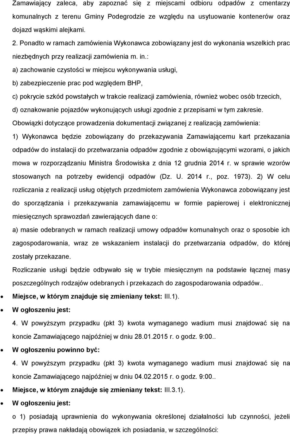 : a) zachowanie czystości w miejscu wykonywania usługi, b) zabezpieczenie prac pod względem BHP, c) pokrycie szkód powstałych w trakcie realizacji zamówienia, również wobec osób trzecich, d)