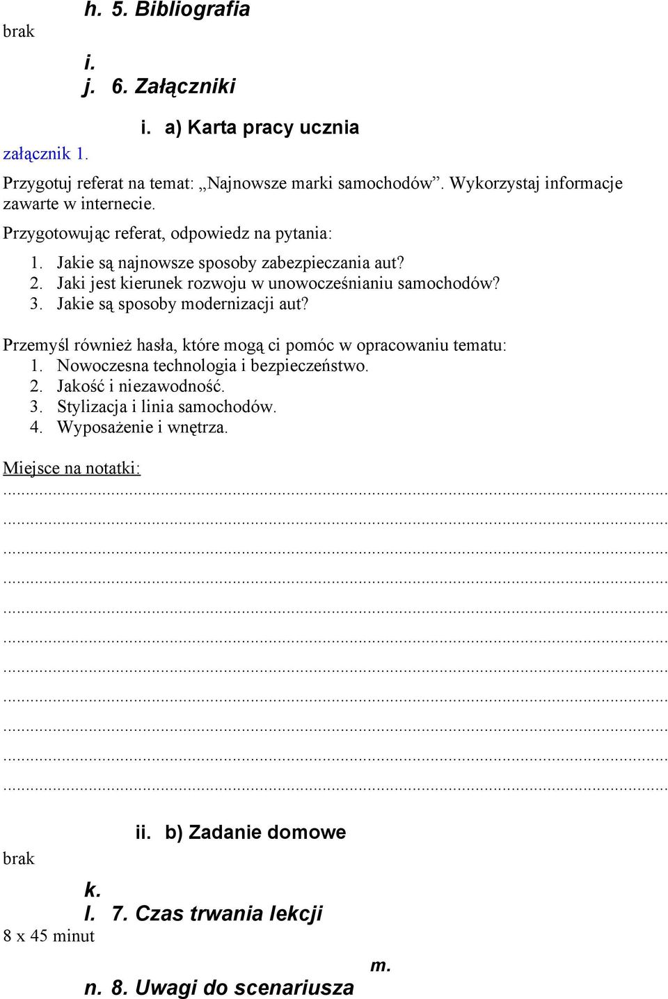 Jaki jest kierunek rozwoju w unowocześnianiu samochodów? 3. Jakie są sposoby modernizacji aut? Przemyśl również hasła, które mogą ci pomóc w opracowaniu tematu: 1.