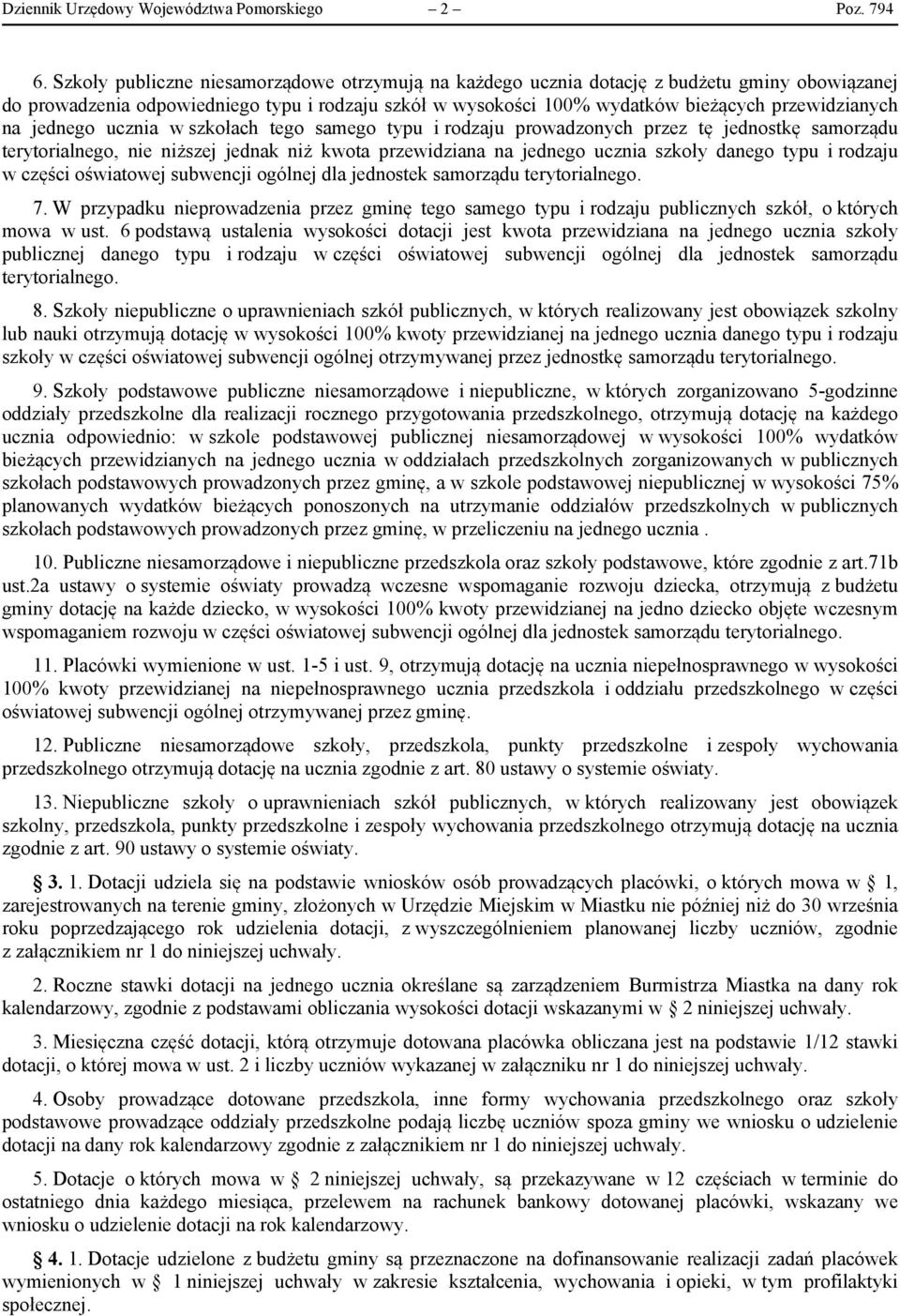 jednego ucznia w szkołach tego samego typu i rodzaju prowadzonych przez tę jednostkę samorządu terytorialnego, nie niższej jednak niż kwota przewidziana na jednego ucznia szkoły danego typu i rodzaju