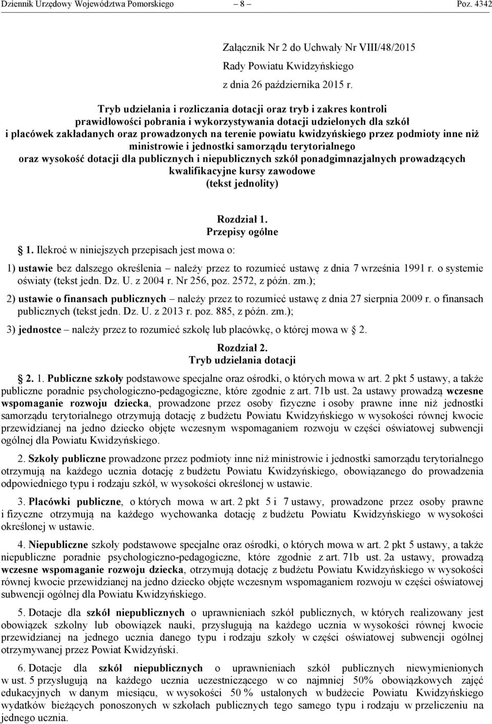 kwidzyńskiego przez podmioty inne niż ministrowie i jednostki samorządu terytorialnego oraz wysokość dotacji dla publicznych i niepublicznych szkół ponadgimnazjalnych prowadzących kwalifikacyjne