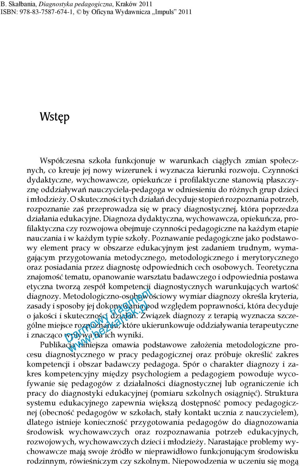 O skuteczności tych działań decyduje stopień rozpoznania potrzeb, rozpoznanie zaś przeprowadza się w pracy diagnostycznej, która poprzedza działania edukacyjne.