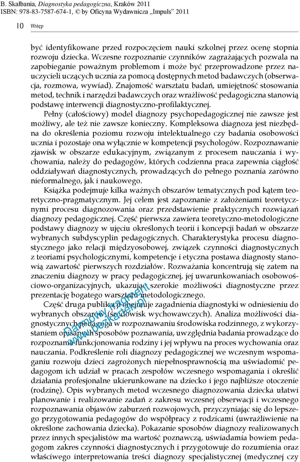 rozmowa, wywiad). Znajomość warsztatu badań, umiejętność stosowania metod, technik i narzędzi badawczych oraz wrażliwość pedagogiczna stanowią podstawę interwencji diagnostyczno-profilaktycznej.