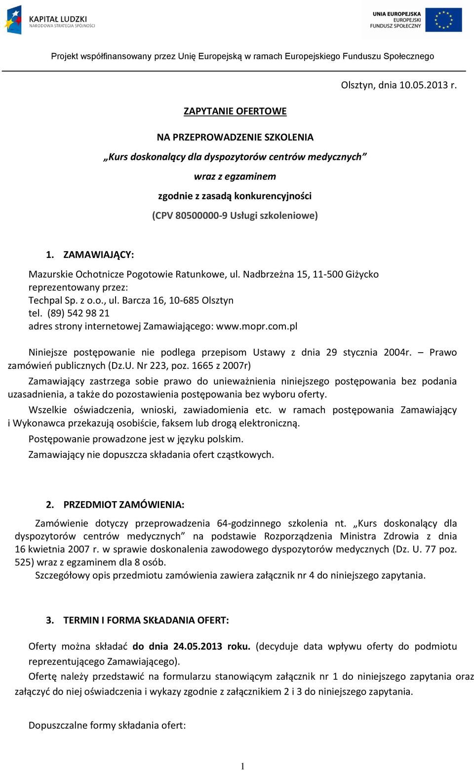 ZAMAWIAJĄCY: Mazurskie Ochotnicze Pogotowie Ratunkowe, ul. Nadbrzeżna 15, 11-500 Giżycko reprezentowany przez: Techpal Sp. z o.o., ul. Barcza 16, 10-685 Olsztyn tel.