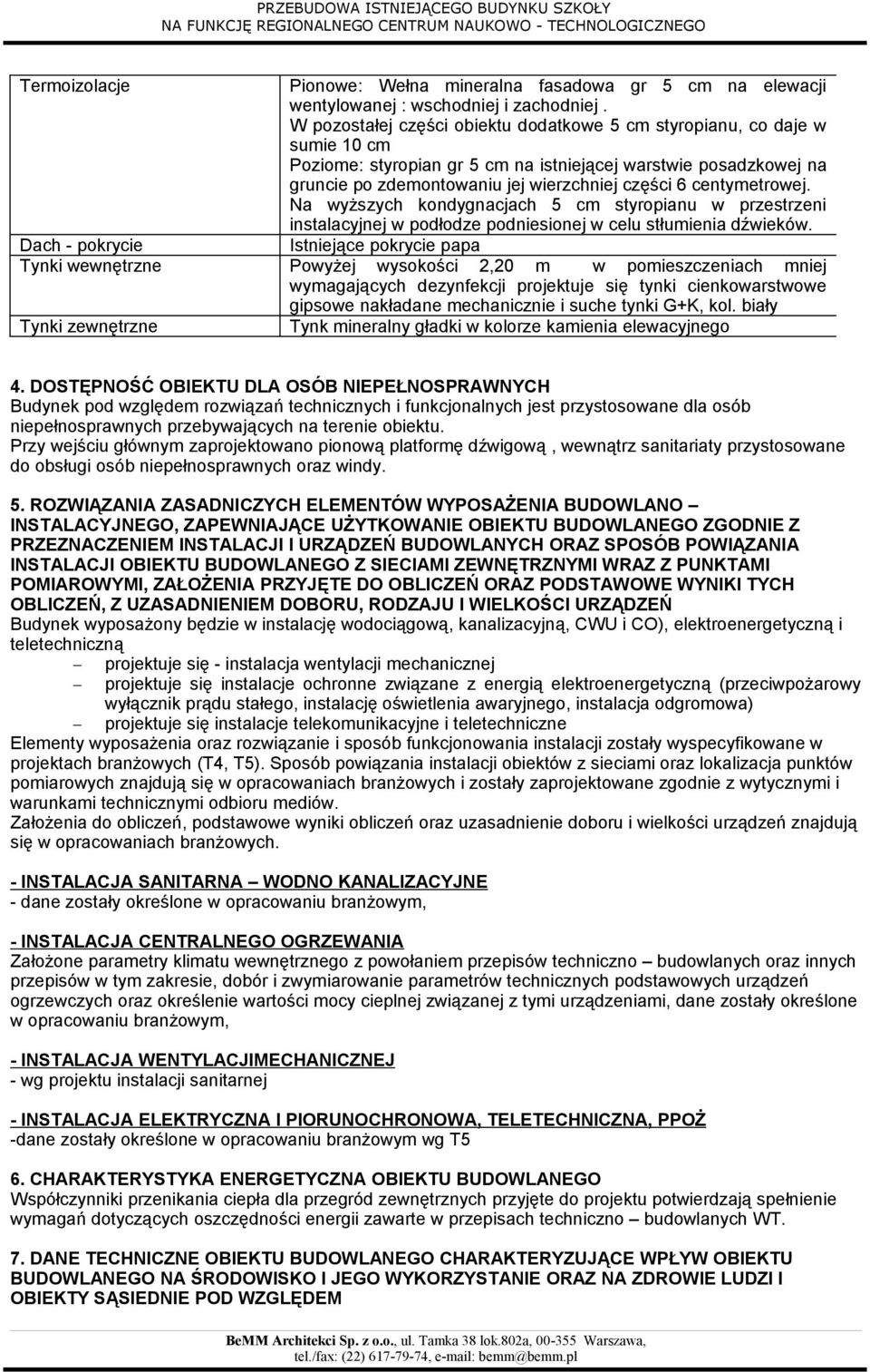 centymetrowej. Na wyższych kondygnacjach 5 cm styropianu w przestrzeni instalacyjnej w podłodze podniesionej w celu stłumienia dźwieków.