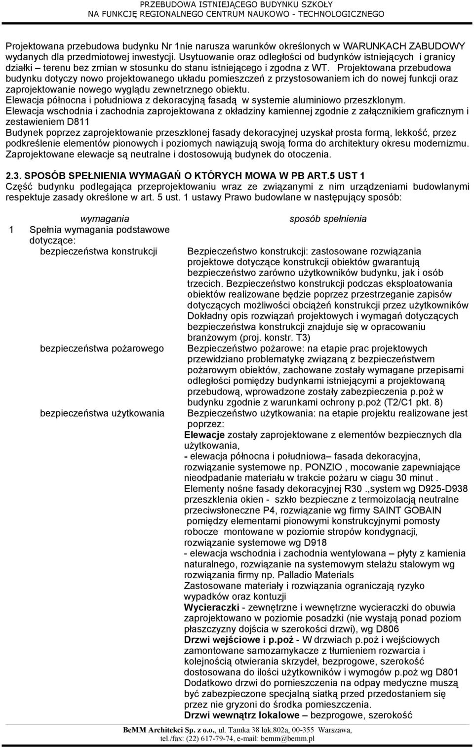 Projektowana przebudowa budynku dotyczy nowo projektowanego układu pomieszczeń z przystosowaniem ich do nowej funkcji oraz zaprojektowanie nowego wyglądu zewnetrznego obiektu.