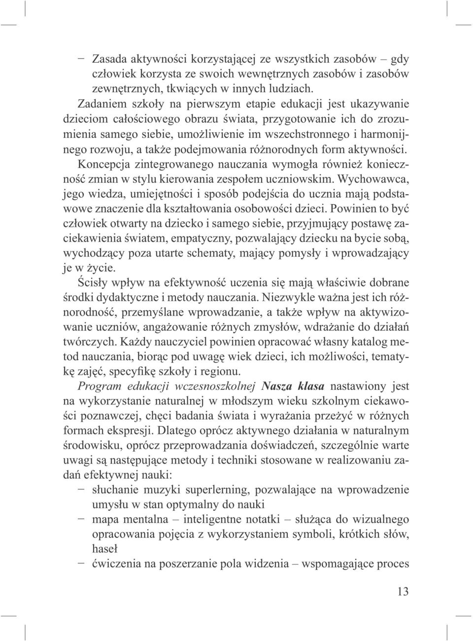 rozwoju, a także podejmowania różnorodnych form aktywności. Koncepcja zintegrowanego nauczania wymogła również konieczność zmian w stylu kierowania zespołem uczniowskim.