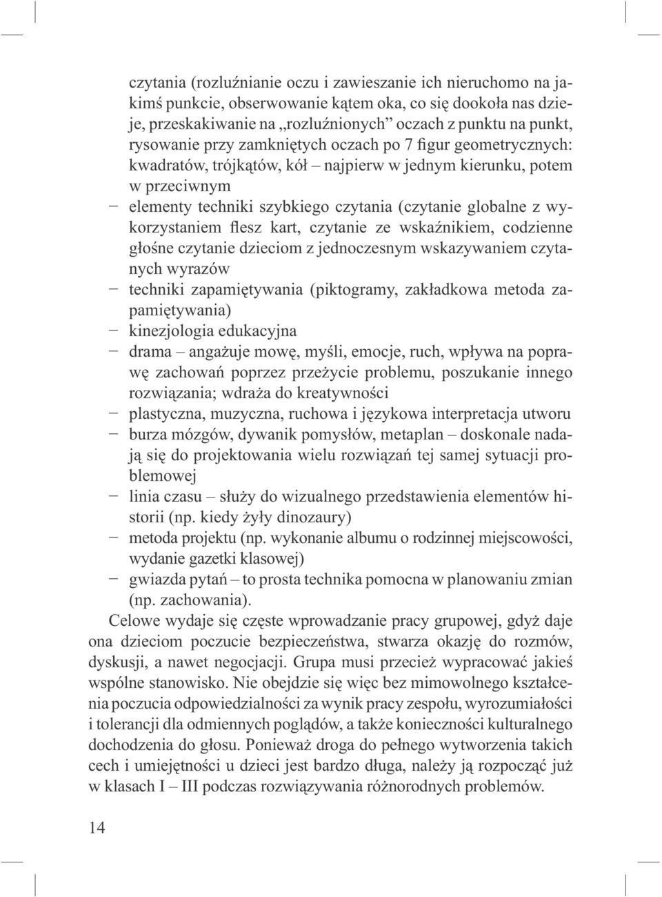 flesz kart, czytanie ze wskaźnikiem, codzienne głośne czytanie dzieciom z jednoczesnym wskazywaniem czytanych wyrazów techniki zapamiętywania (piktogramy, zakładkowa metoda zapamiętywania)