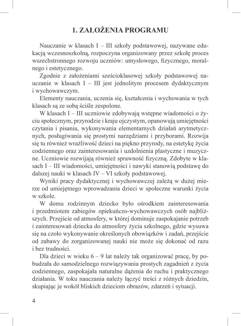 Elementy nauczania, uczenia się, kształcenia i wychowania w tych klasach są ze sobą ściśle zespolone.