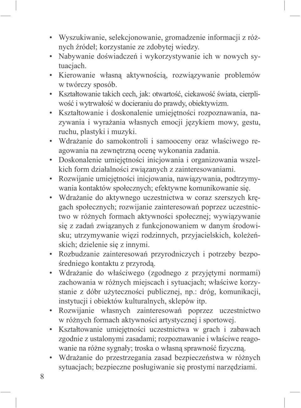 Kształtowanie i doskonalenie umiejętności rozpoznawania, nazywania i wyrażania własnych emocji językiem mowy, gestu, ruchu, plastyki i muzyki.