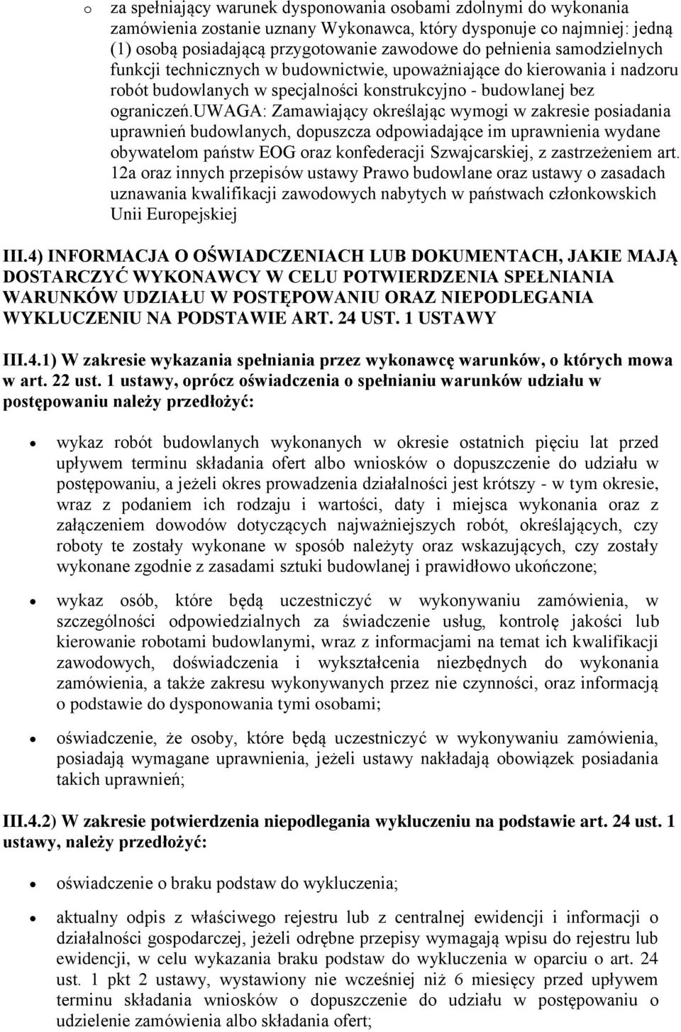 uwaga: Zamawiający określając wymogi w zakresie posiadania uprawnień budowlanych, dopuszcza odpowiadające im uprawnienia wydane obywatelom państw EOG oraz konfederacji Szwajcarskiej, z zastrzeżeniem