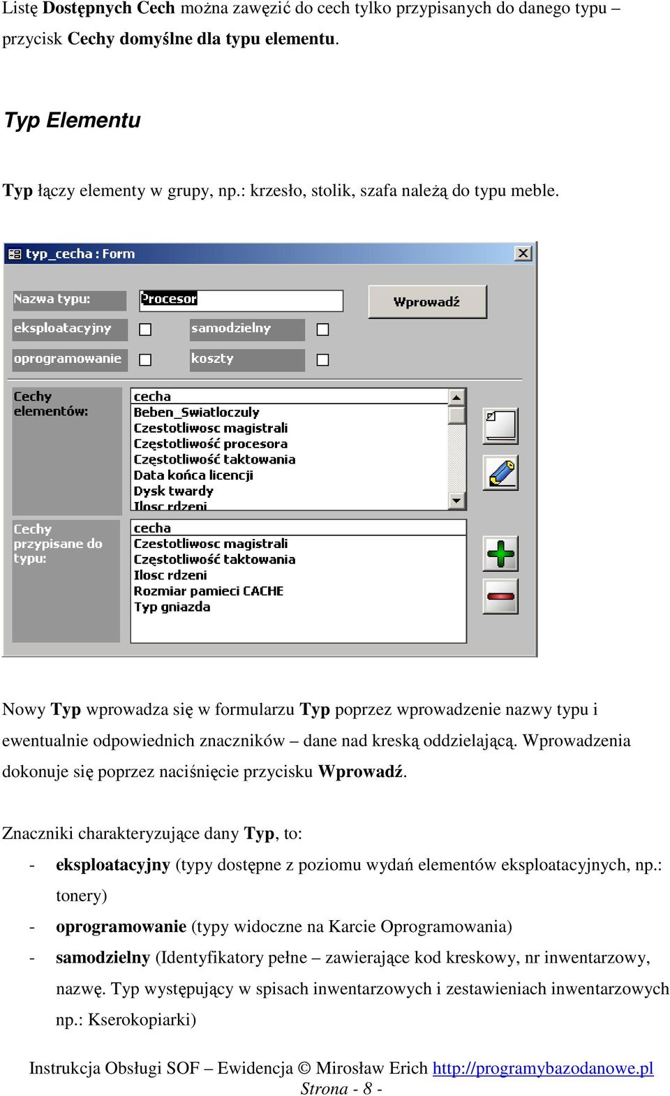 Wprowadzenia dokonuje się poprzez naciśnięcie przycisku Wprowadź. Znaczniki charakteryzujące dany Typ, to: - eksploatacyjny (typy dostępne z poziomu wydań elementów eksploatacyjnych, np.