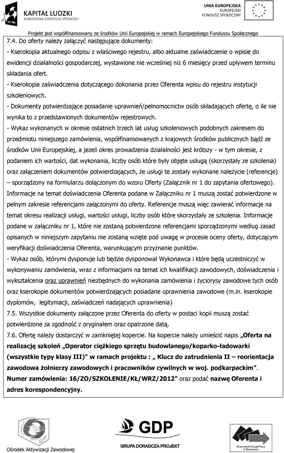 - Dokumenty potwierdzające posiadanie uprawnień/pełnomocnictw osób składających ofertę, o ile nie wynika to z przedstawionych dokumentów rejestrowych.