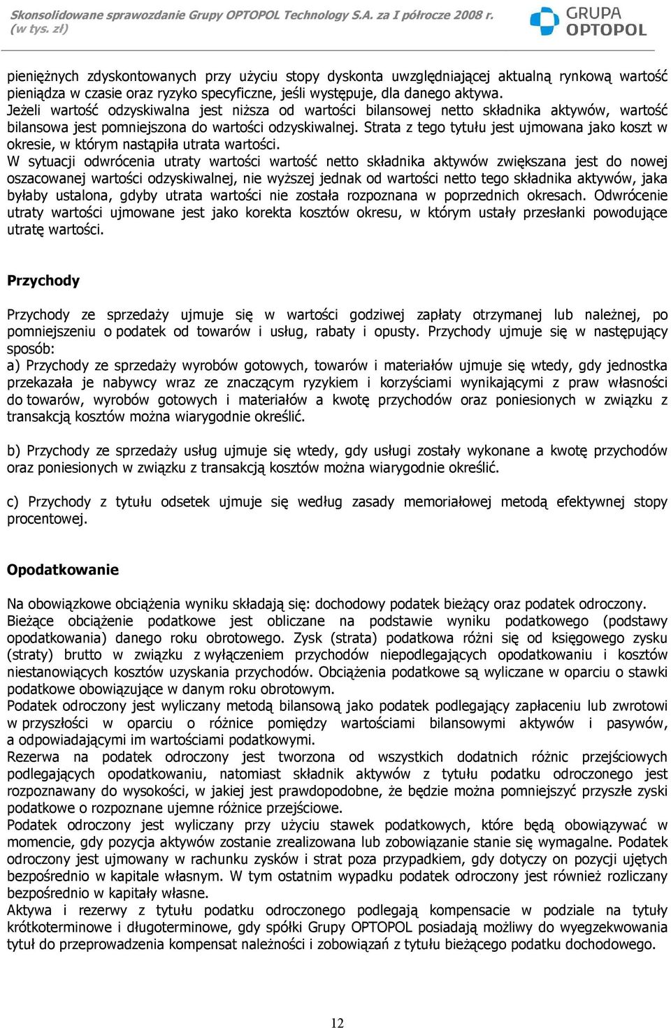 Strata z tego tytułu jest ujmowana jako koszt w okresie, w którym nastąpiła utrata wartości.