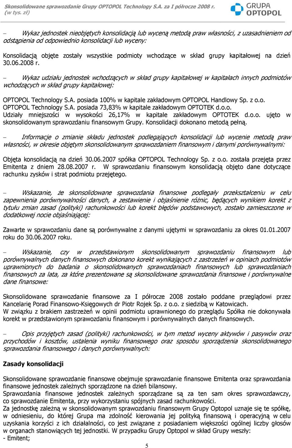 Wykaz udziału jednostek wchodzących w skład grupy kapitałowej w kapitałach innych podmiotów wchodzących w skład grupy kapitałowej: OPTOPOL Technology S.A.