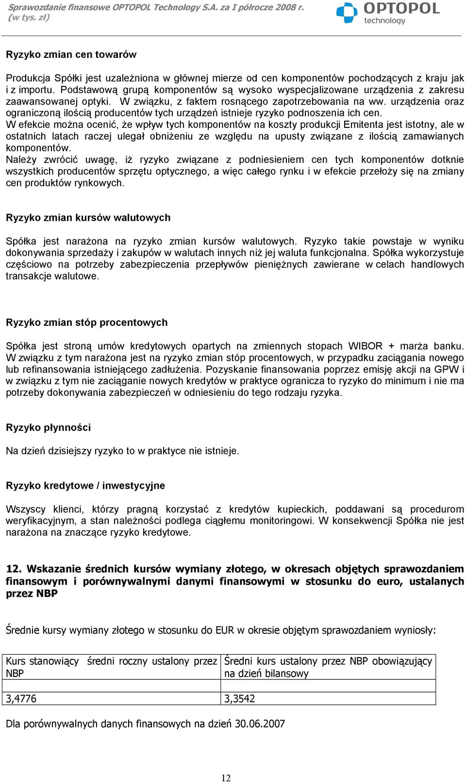 urządzenia oraz ograniczoną ilością producentów tych urządzeń istnieje ryzyko podnoszenia ich cen.