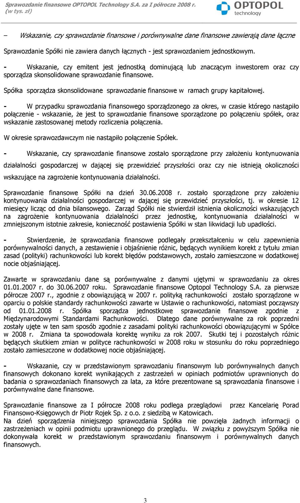 Spółka sporządza skonsolidowane sprawozdanie finansowe w ramach grupy kapitałowej.