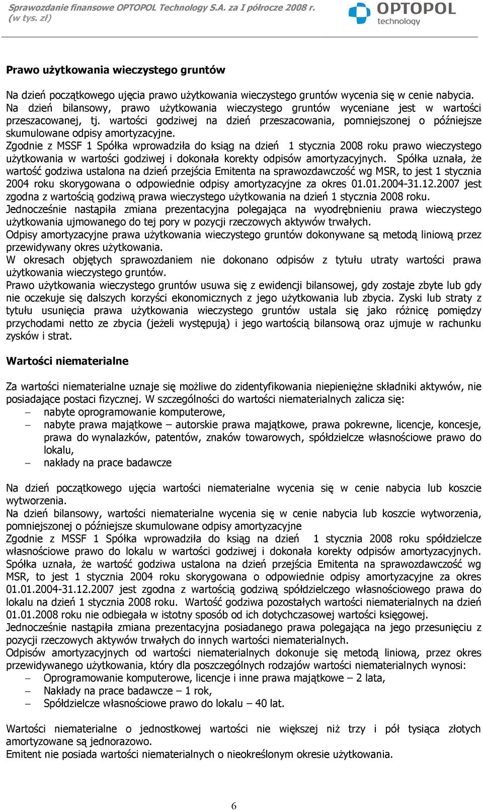 wartości godziwej na dzień przeszacowania, pomniejszonej o późniejsze skumulowane odpisy amortyzacyjne.