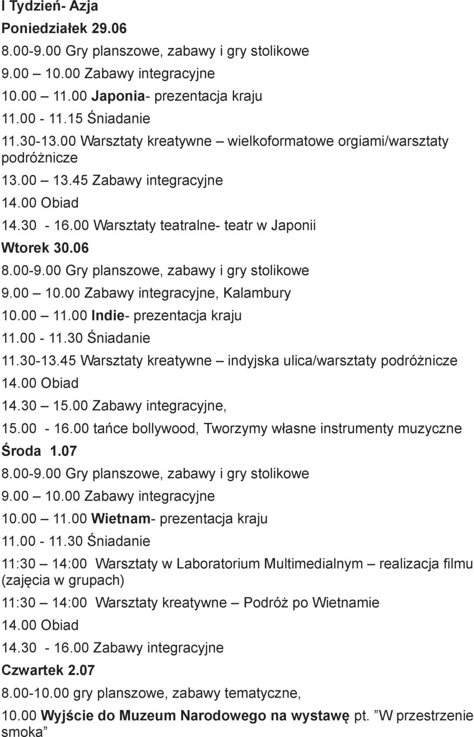 45 Warsztaty kreatywne indyjska ulica/warsztaty podróżnicze 14.30 15.00 Zabawy integracyjne, 15.00-16.00 tańce bollywood, Tworzymy własne instrumenty muzyczne Środa 1.07 10.00 11.