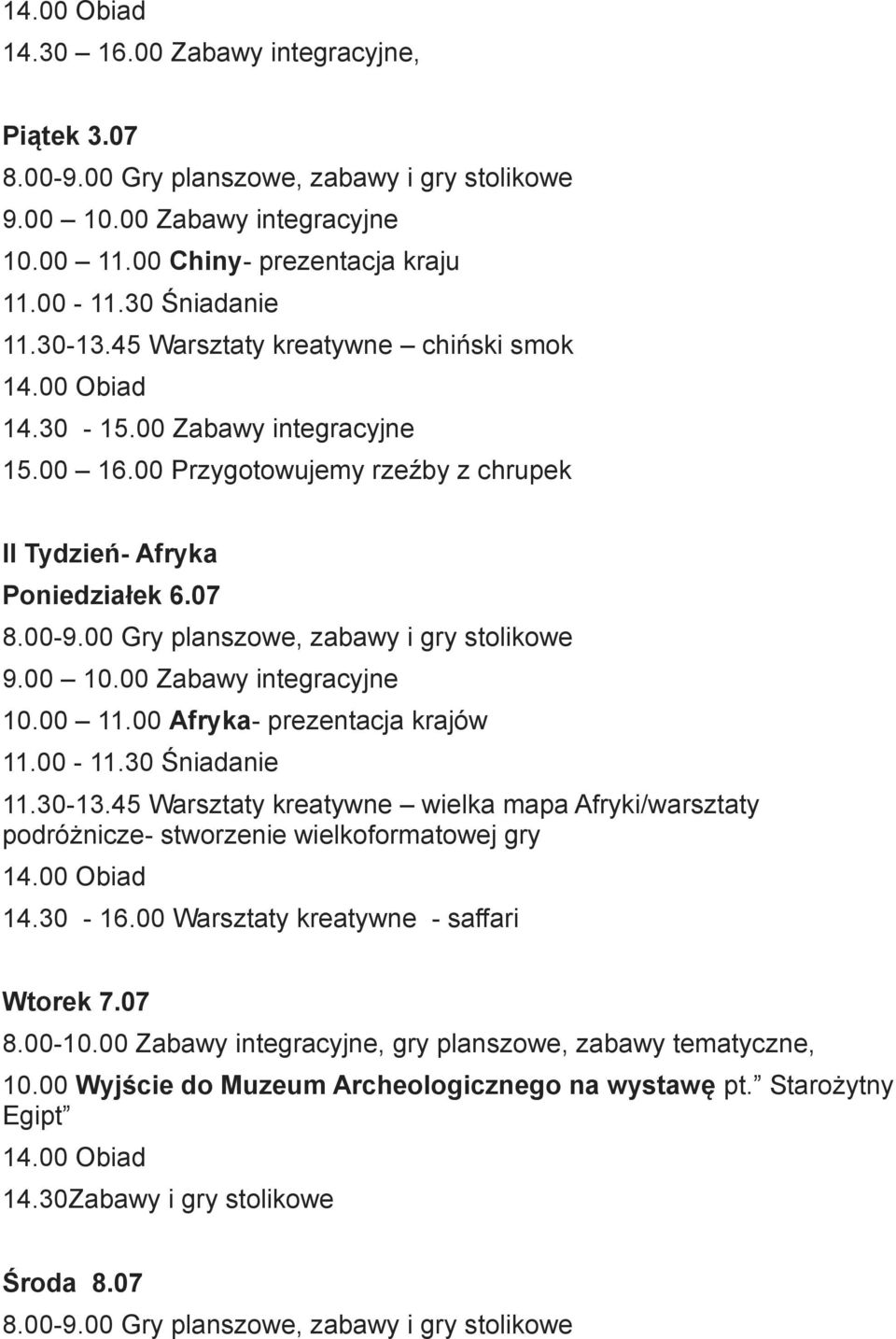 45 Warsztaty kreatywne wielka mapa Afryki/warsztaty podróżnicze- stworzenie wielkoformatowej gry 14.30-16.00 Warsztaty kreatywne - saffari Wtorek 7.07 8.