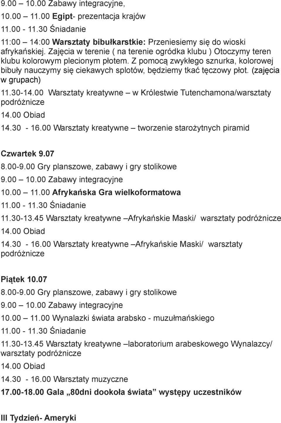 (zajęcia w grupach) 11.30-14.00 Warsztaty kreatywne w Królestwie Tutenchamona/warsztaty podróżnicze 14.30-16.00 Warsztaty kreatywne tworzenie starożytnych piramid Czwartek 9.07 10.00 11.