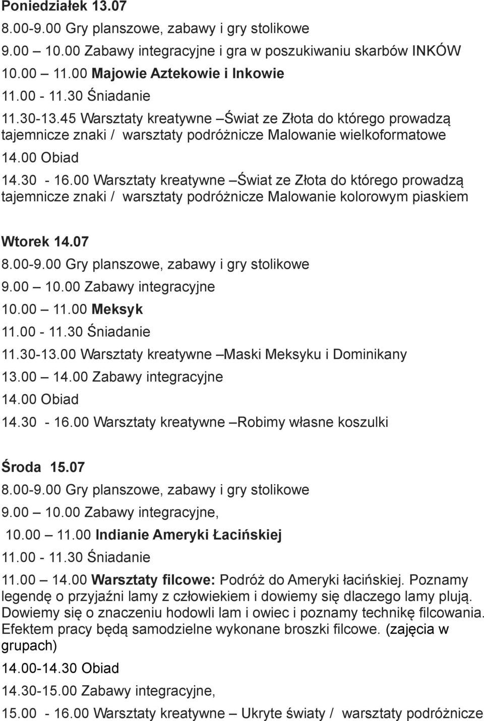 00 Warsztaty kreatywne Świat ze Złota do którego prowadzą tajemnicze znaki / warsztaty podróżnicze Malowanie kolorowym piaskiem Wtorek 14.07 10.00 11.00 Meksyk 11.30-13.