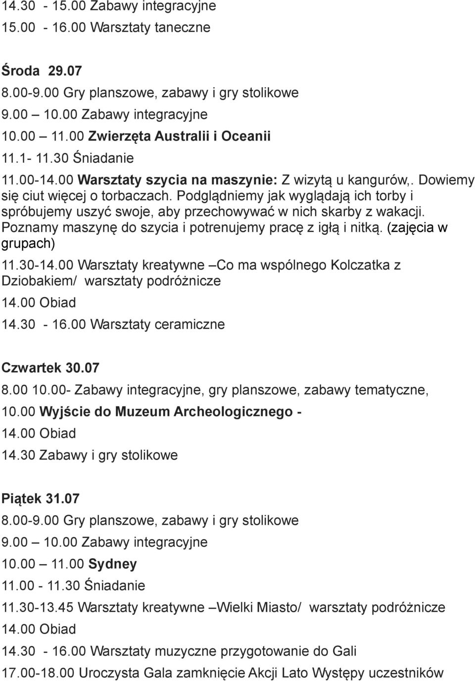 Poznamy maszynę do szycia i potrenujemy pracę z igłą i nitką. (zajęcia w grupach) 11.30-14.00 Warsztaty kreatywne Co ma wspólnego Kolczatka z Dziobakiem/ warsztaty podróżnicze 14.30-16.