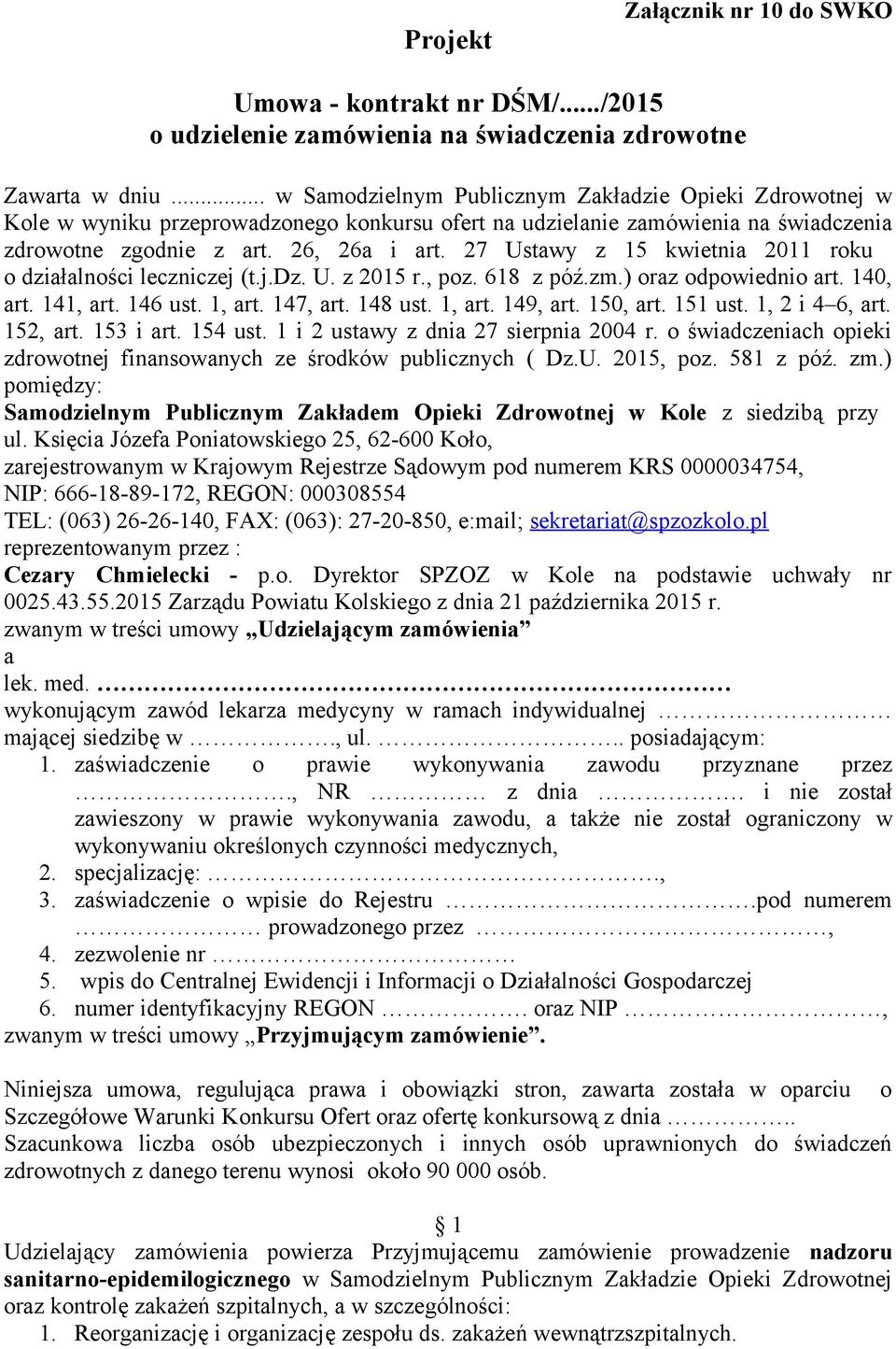 27 Ustawy z 15 kwietnia 2011 roku o działalności leczniczej (t.j.dz. U. z 2015 r., poz. 618 z póź.zm.) oraz odpowiednio art. 140, art. 141, art. 146 ust. 1, art. 147, art. 148 ust. 1, art. 149, art.