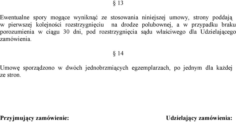 pod rozstrzygnięcia sądu właściwego dla Udzielającego zamówienia.