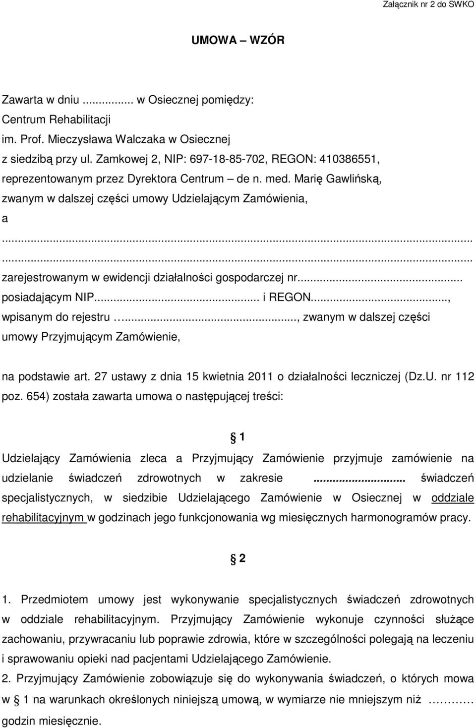 ..... zarejestrowanym w ewidencji działalności gospodarczej nr... posiadającym NIP... i REGON..., wpisanym do rejestru..., zwanym w dalszej części umowy Przyjmującym Zamówienie, na podstawie art.