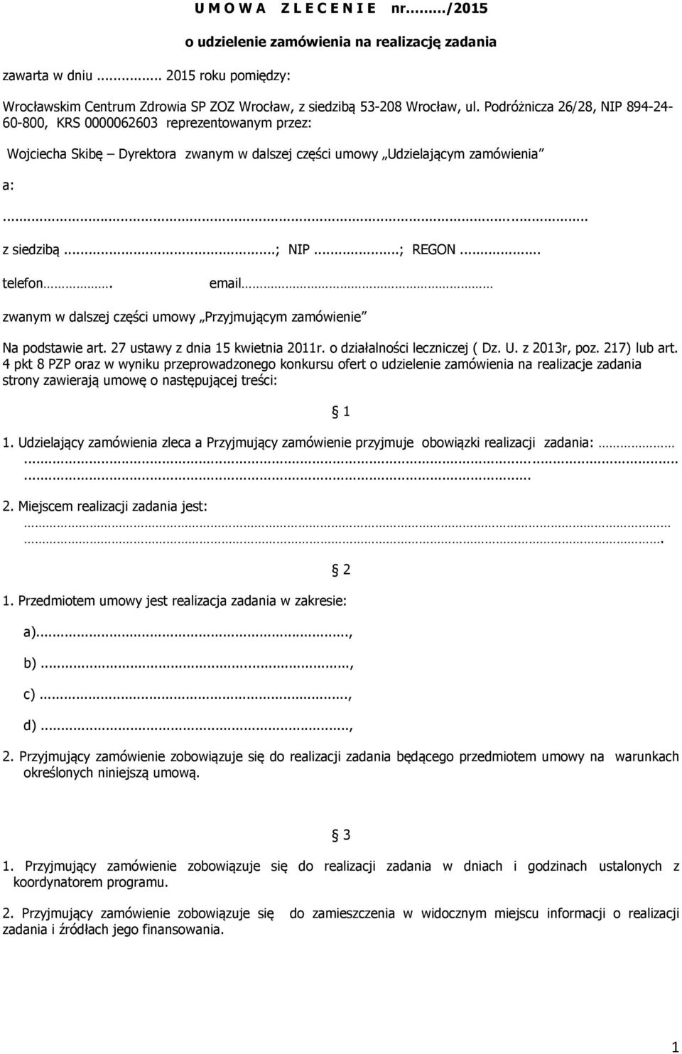 .. telefon. email zwanym w dalszej części umowy Przyjmującym zamówienie Na podstawie art. 27 ustawy z dnia 15 kwietnia 2011r. o działalności leczniczej ( Dz. U. z 2013r, poz. 217) lub art.